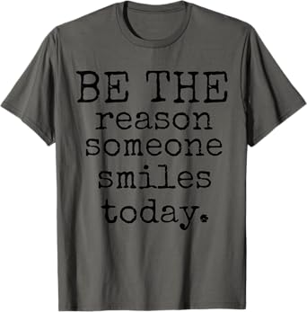 Be The Reason Someone Smiles Today Kind Positive Affirmation T-Shirt
