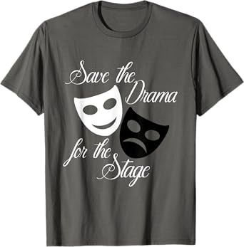 Save The Drama For The Stage Funny Acting Theater T-Shirt T-Shirt