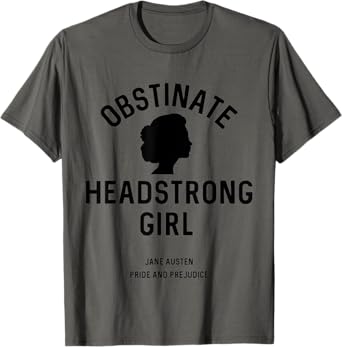 Jane Austen Pride and Prejudice Obstinate Headstrong Girl T-Shirt