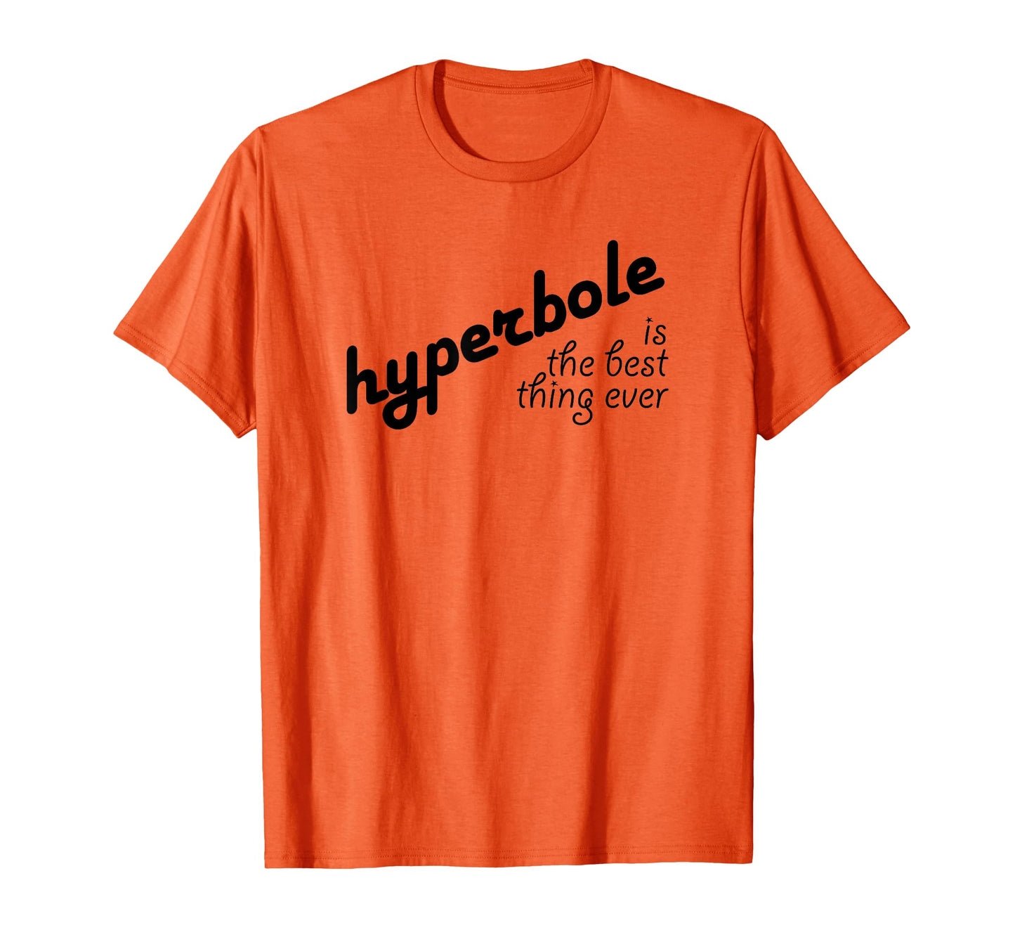 Hyperbole Is the Best Thing Ever T-Shirt