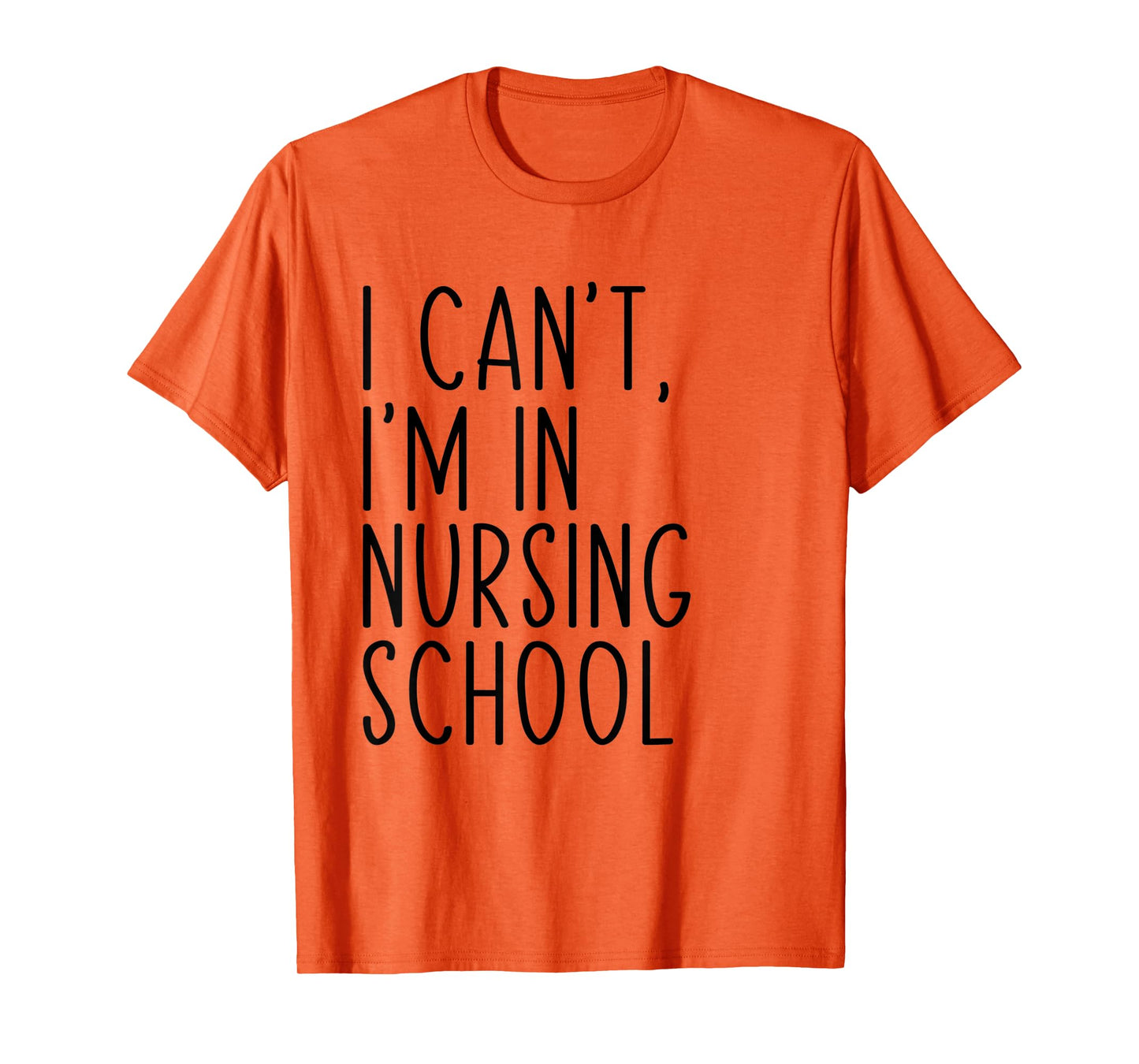 I Can't I'm In Nursing School Funny Student Nurse T-Shirt