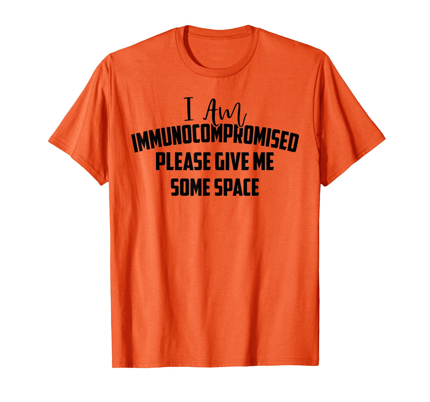 "I Am Immunocompromised. Please Give Me Some Space." T-Shirt