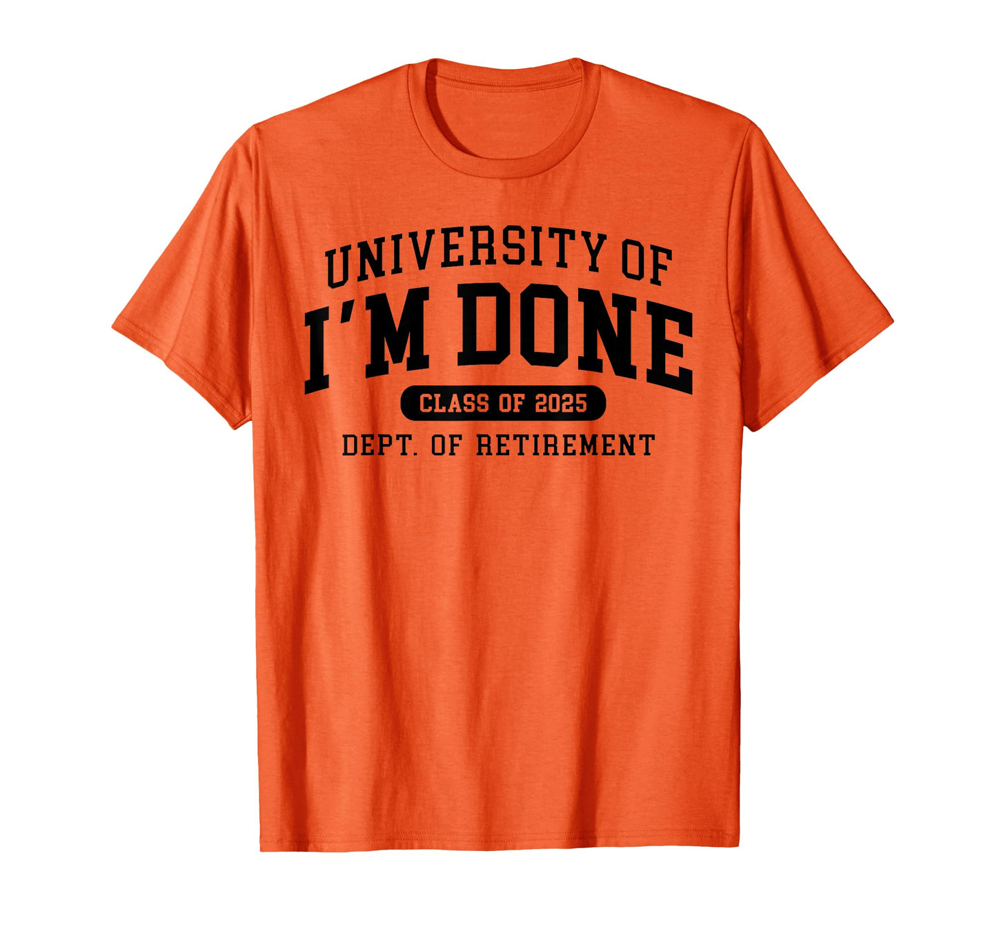 Fun University Of I'm Done Class Of 2025 Teacher Retirement T-Shirt