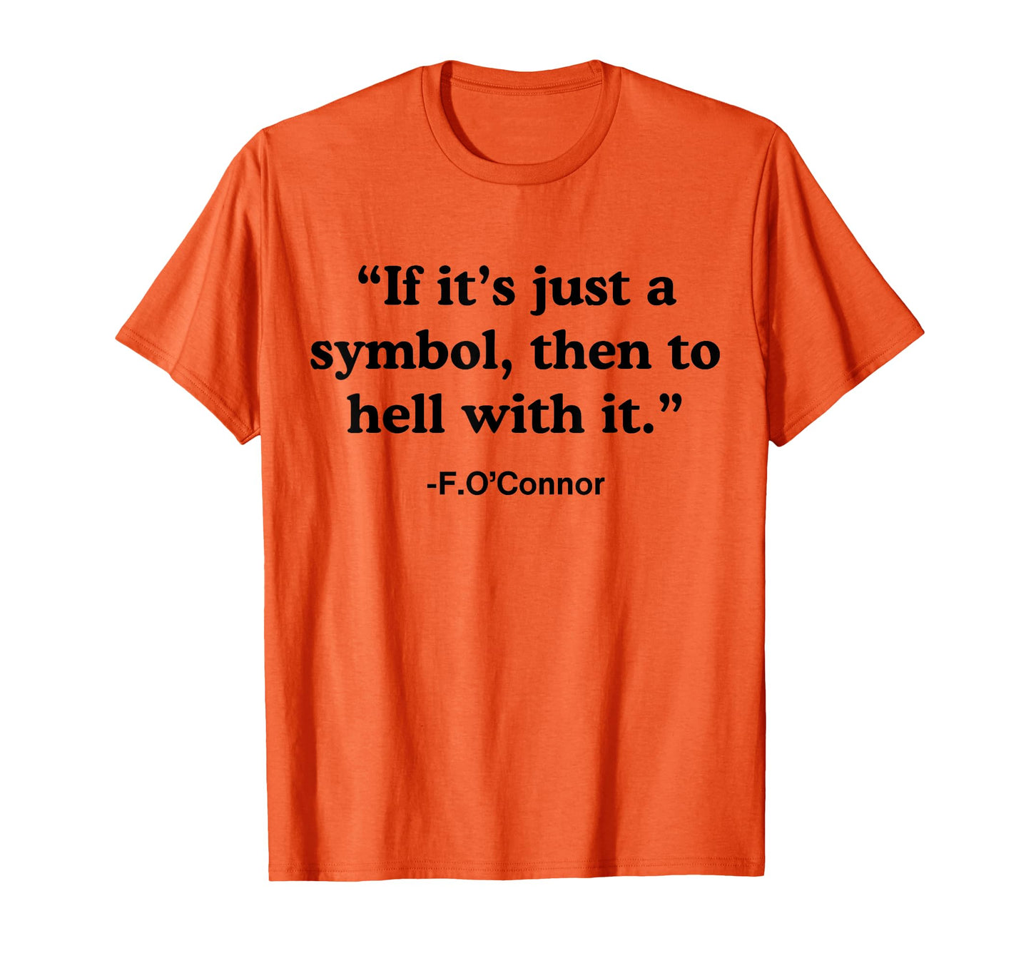 If It's A Symbol To Hell With It - Christian God Jesus T-Shirt