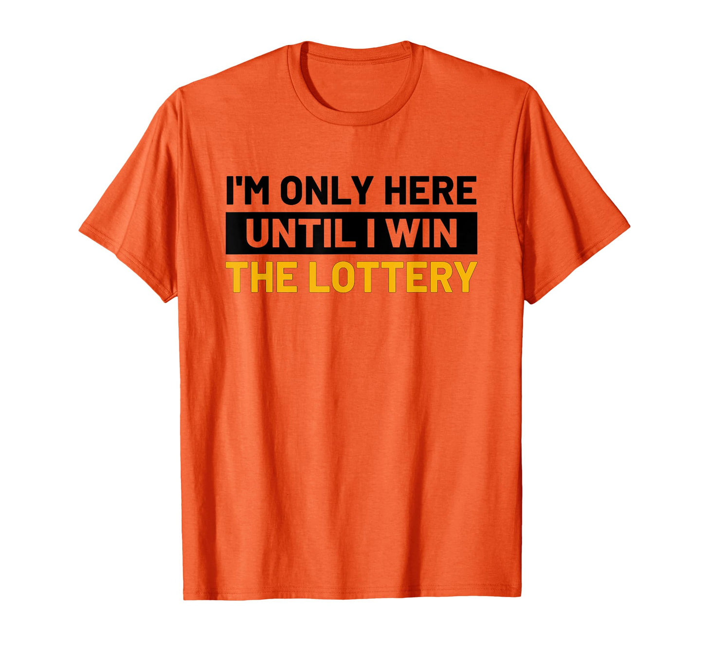 I'm Only Here Until I Win The Lottery Funny Lotto Jackpot T-Shirt