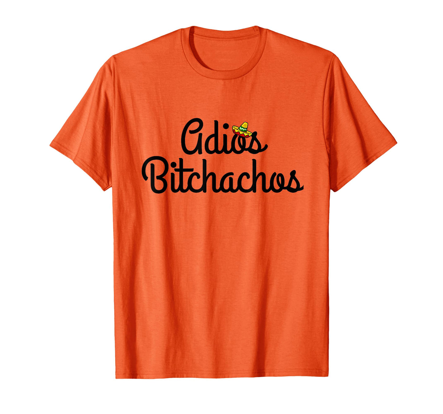 Adios Bitchacho Funny T-Shirt Gift T-Shirt