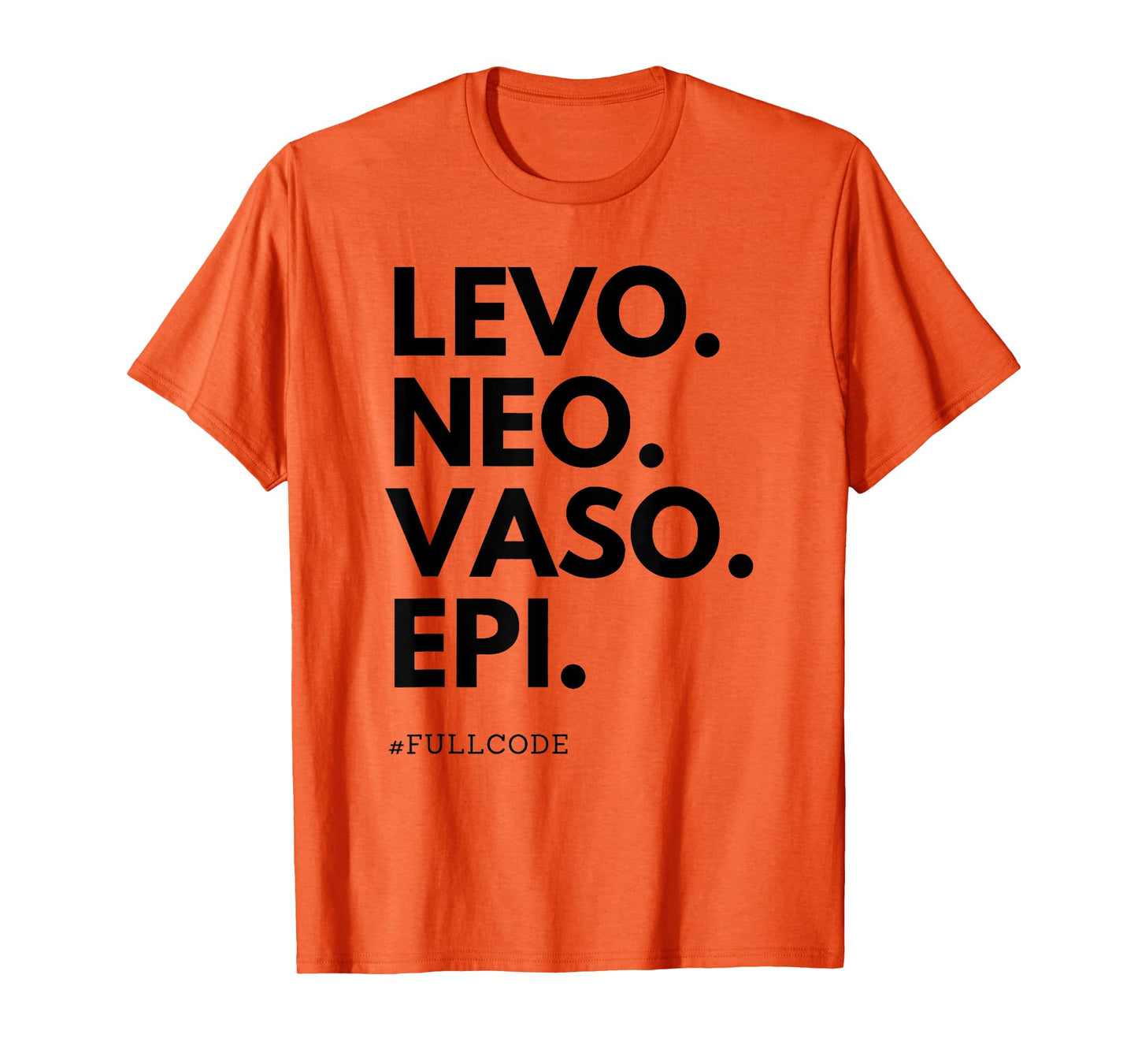 Levo Neo Vaso Epi Full Code Nurse ICU RN Nurse Medications C T-Shirt