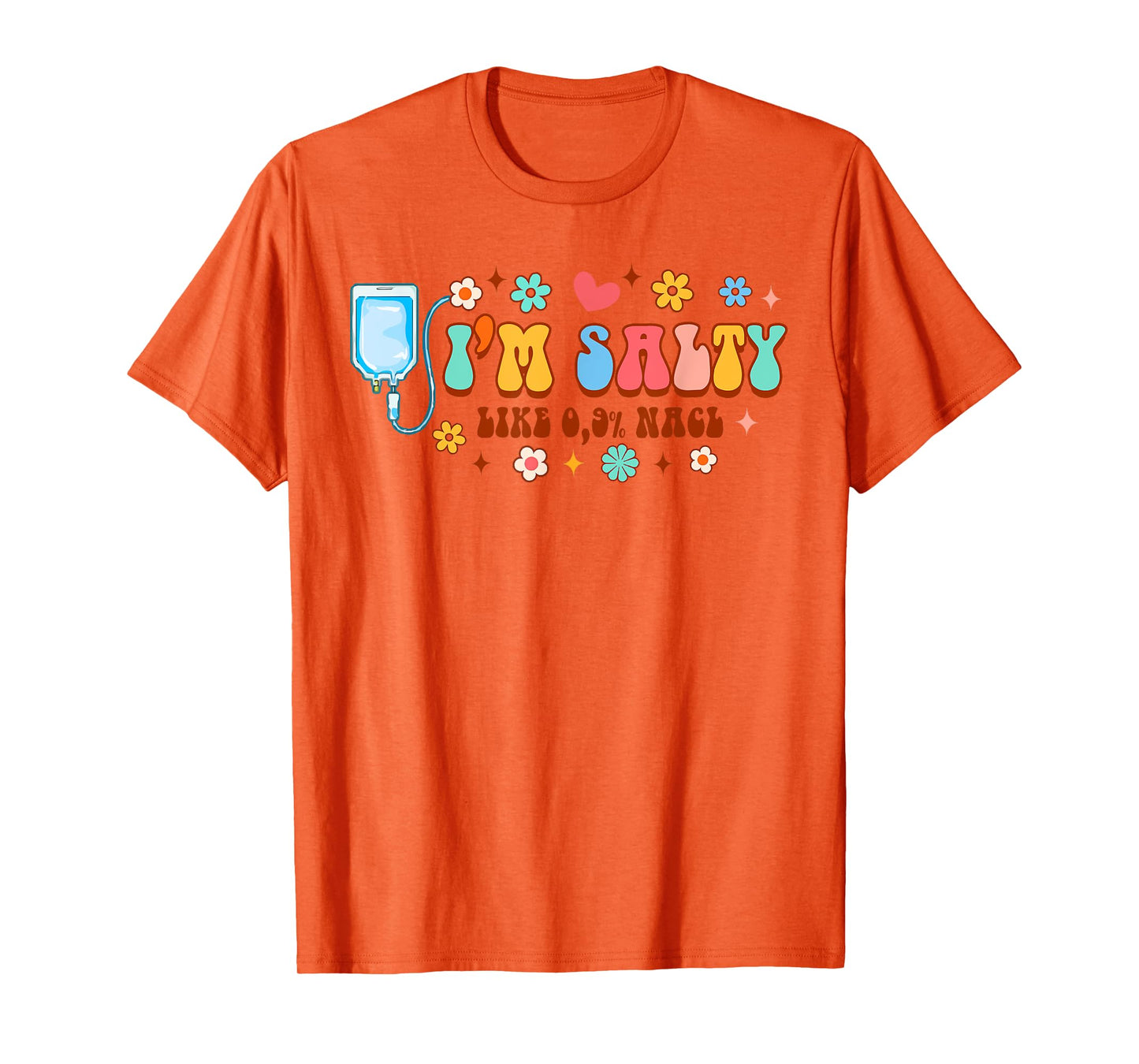 Funny IV Nurse Infusion Nursing I'm A Salty Like 0.9% NaCl T-Shirt
