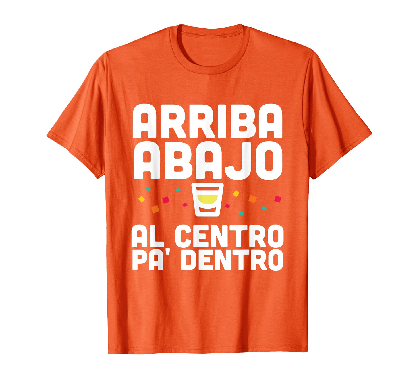 Arriba Abajo Al Centro PA' Dentro Shirt T-Shirt