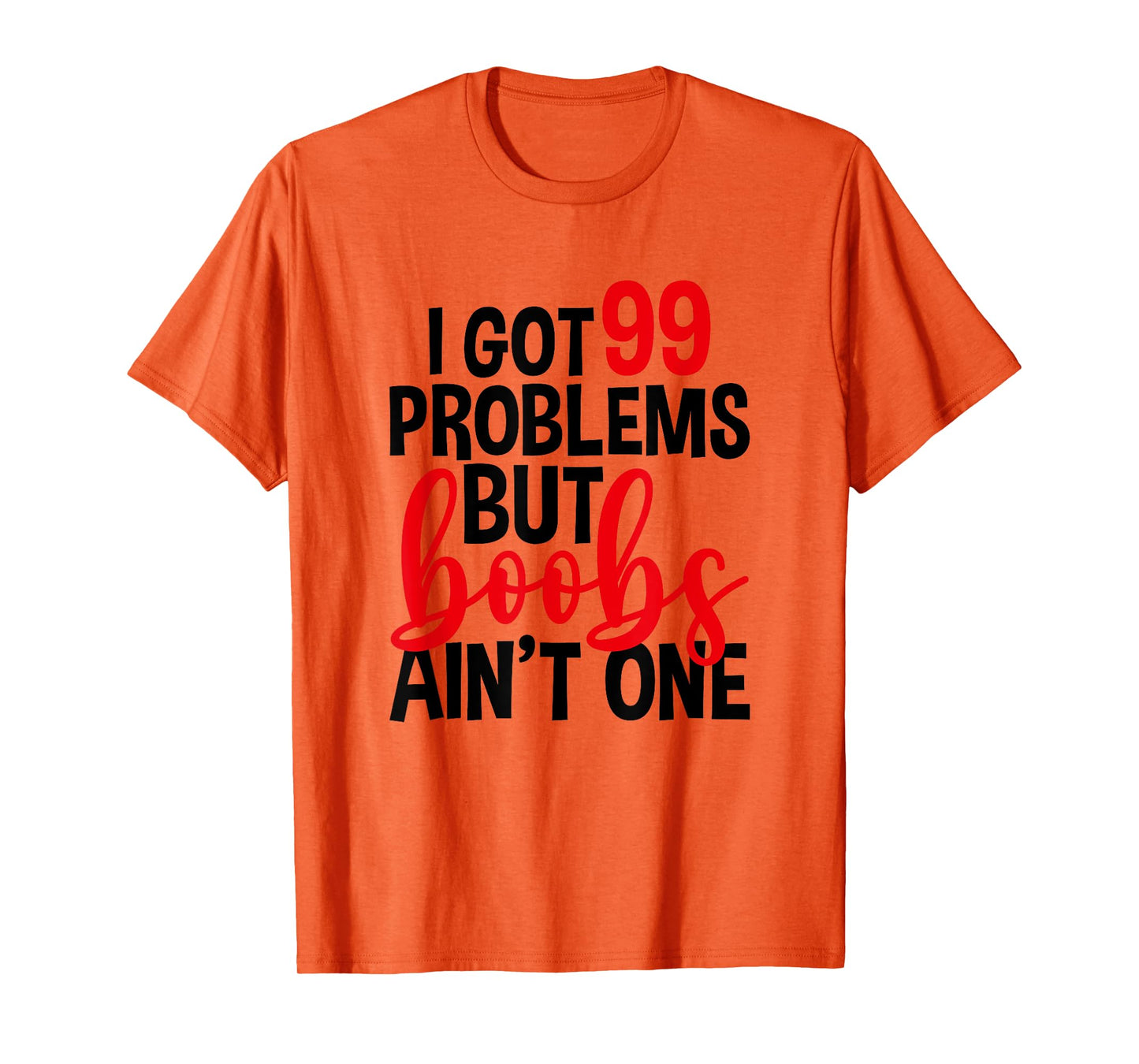 I Got 99 Problems But Boobs Ain't One, Mastectomy T-Shirt
