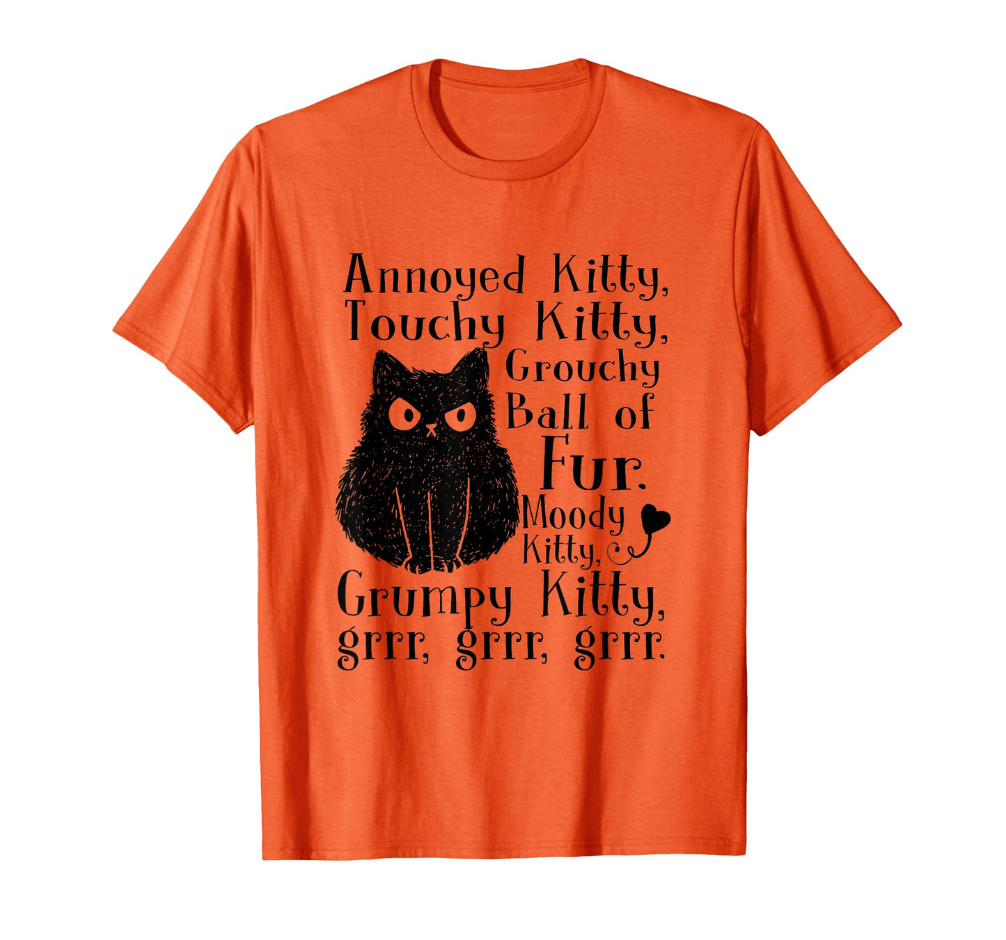 Annoyed Kitty Touchy Kitty Grouchy Ball Of Fur Moody Kitty T-Shirt