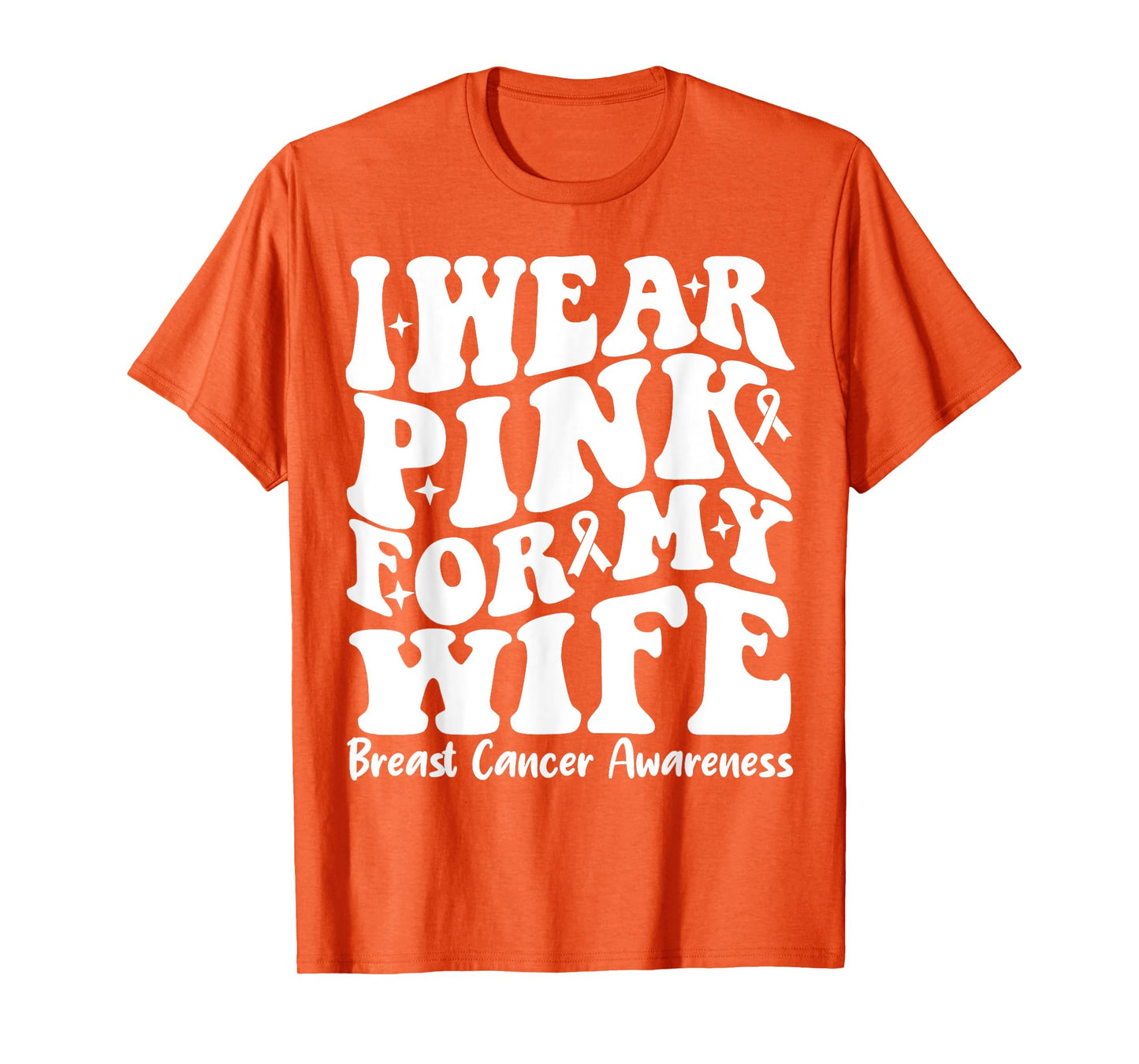 I Wear Pink For My Wife Ribbon Breast Cancer Support Squads T-Shirt