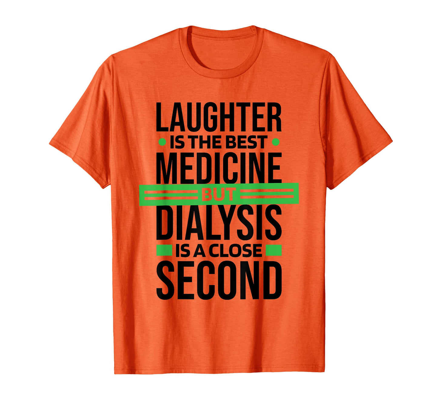 Dialysis Is A Close Second To Laughter, Dialysis Technician T-Shirt