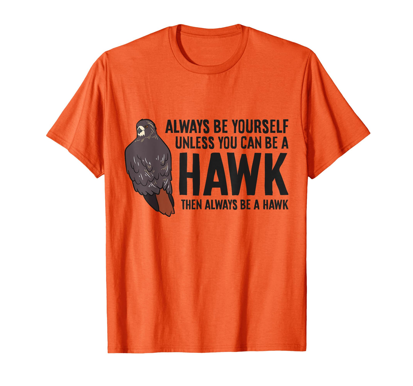 Always Be Yourself Unless You Can Be A Red Tailed Hawk T-Shirt
