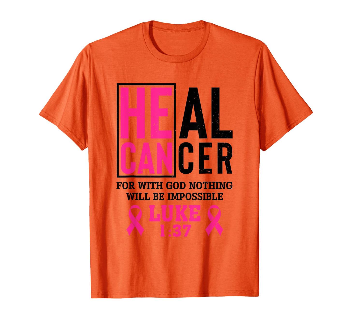 Heal Cancer For Nothing Is Impossible With God Luke 1 37 T-Shirt