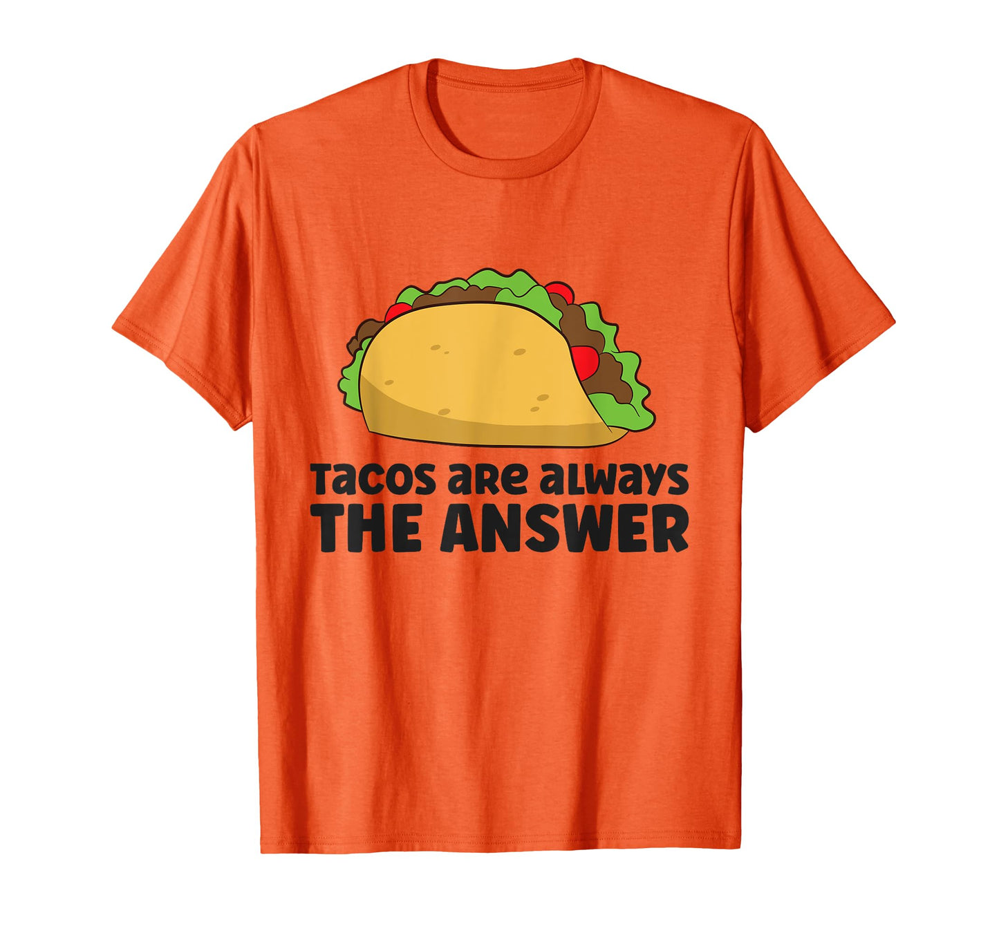 Funny Taco Lover Tacos Are Always The Answer T-Shirt