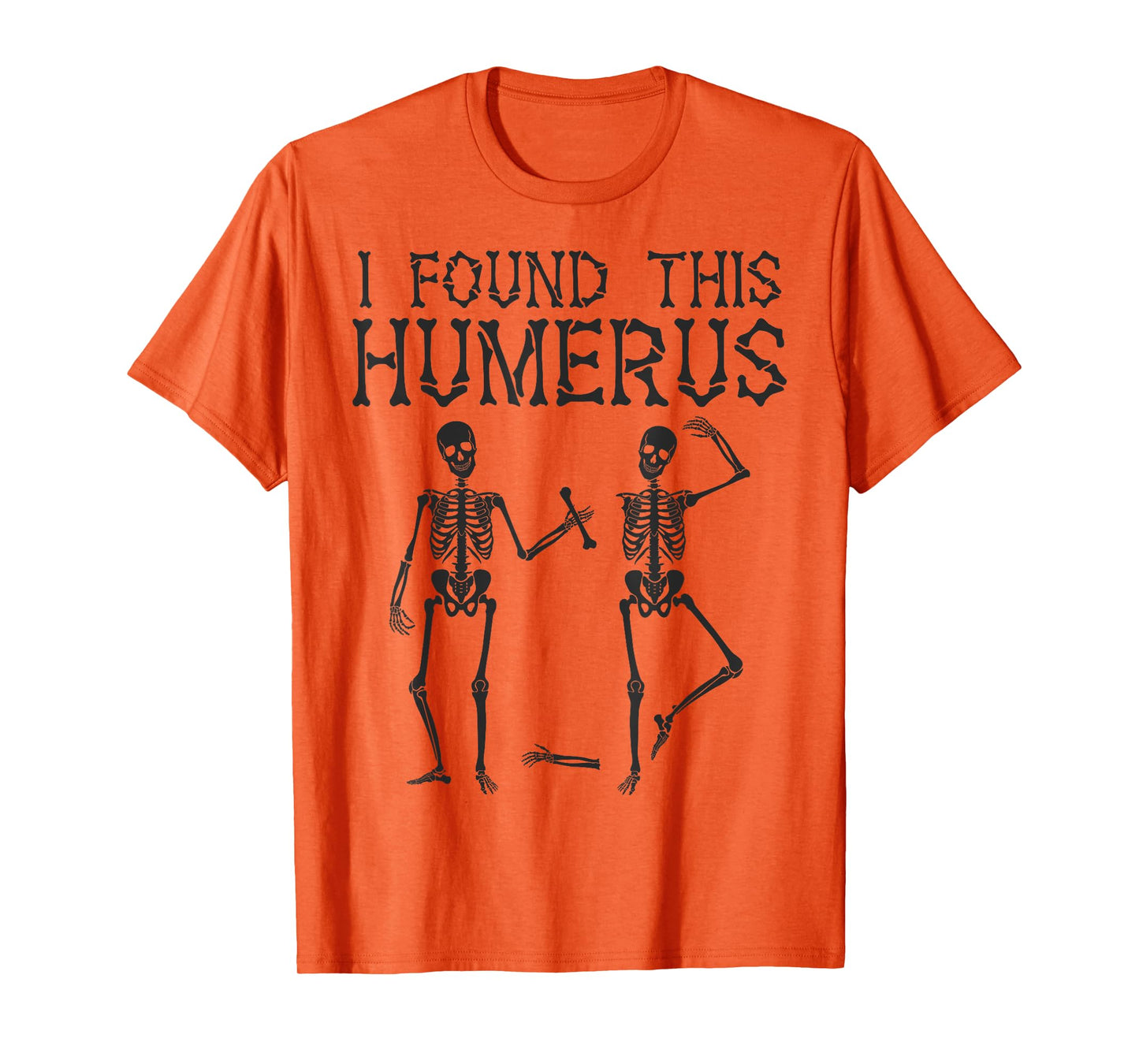 Halloween Skeleton I Found Humerus Funny Costume Matching T-Shirt