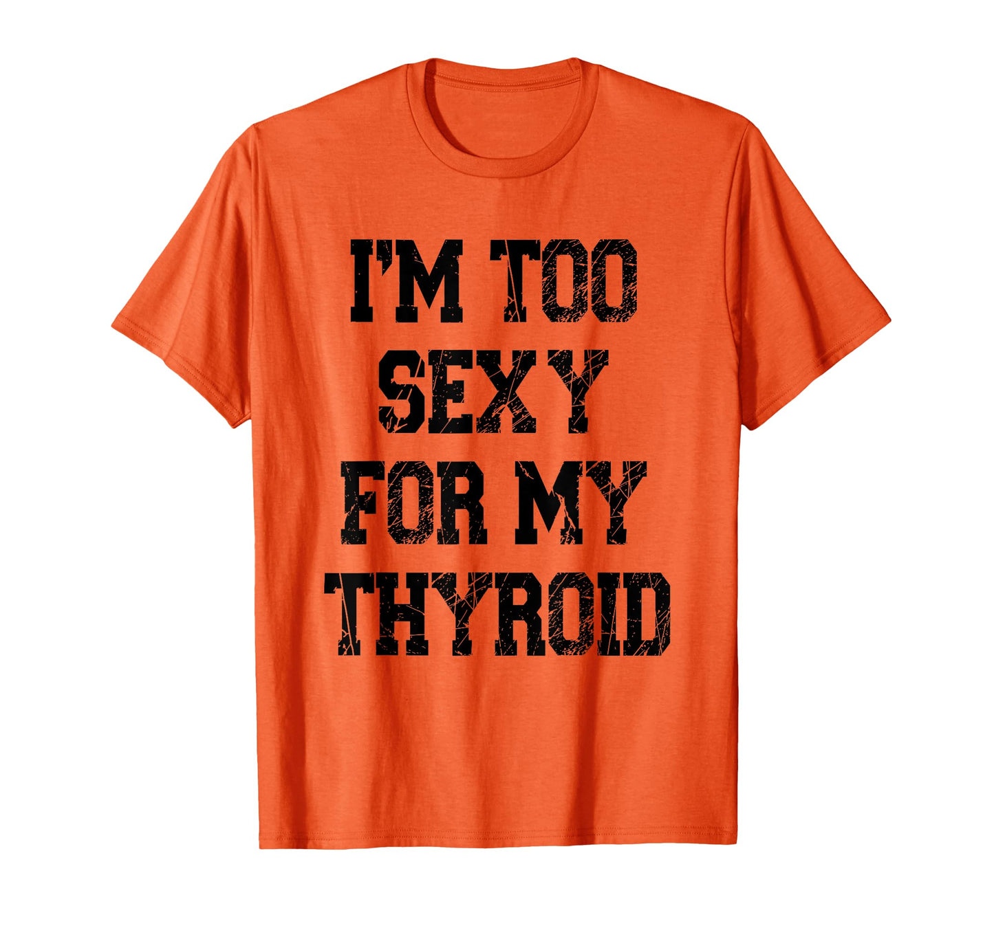 I'm Too Sexy For My Thyroid Funny Surgery Recovery Cancer T-Shirt