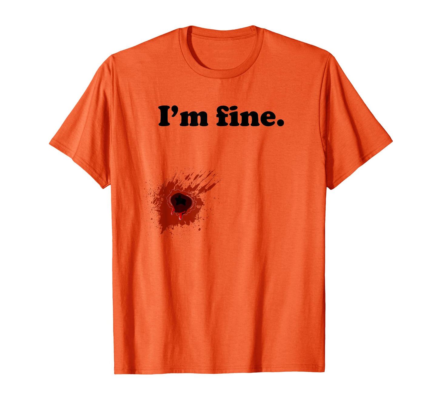 Funny Halloween Costume Gunshot Wound I'm Fine T-Shirt