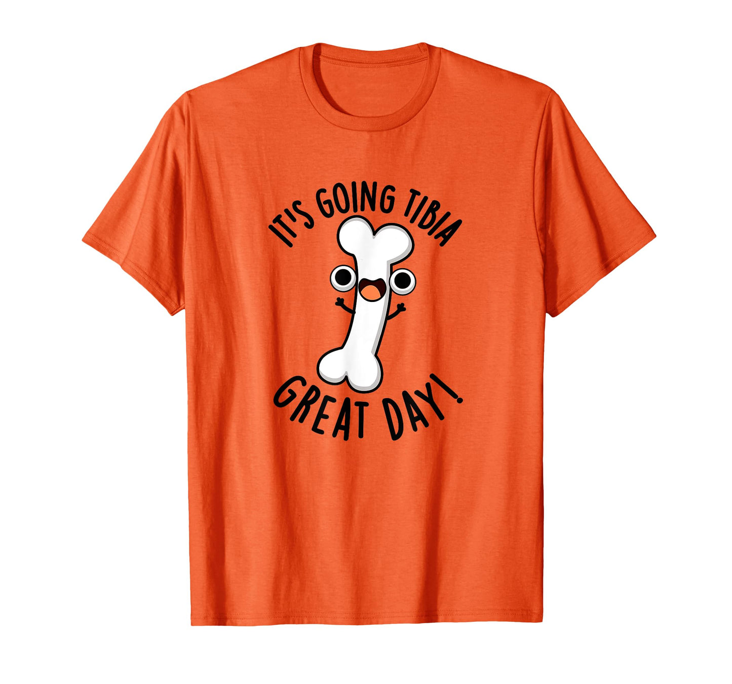 It's Going Tibia Great Day Funny Bone Pun T-Shirt