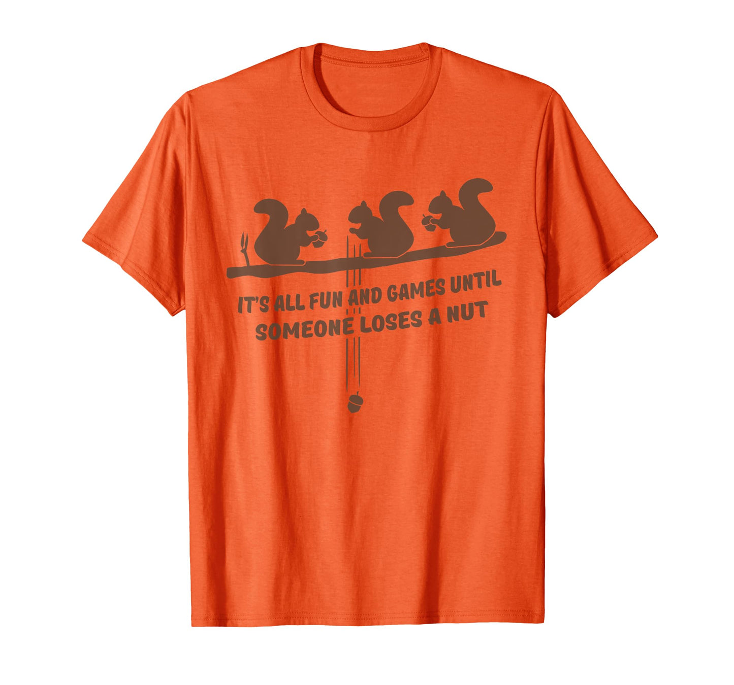 It's all fun and games until someone loses a nut t-shirt T-Shirt