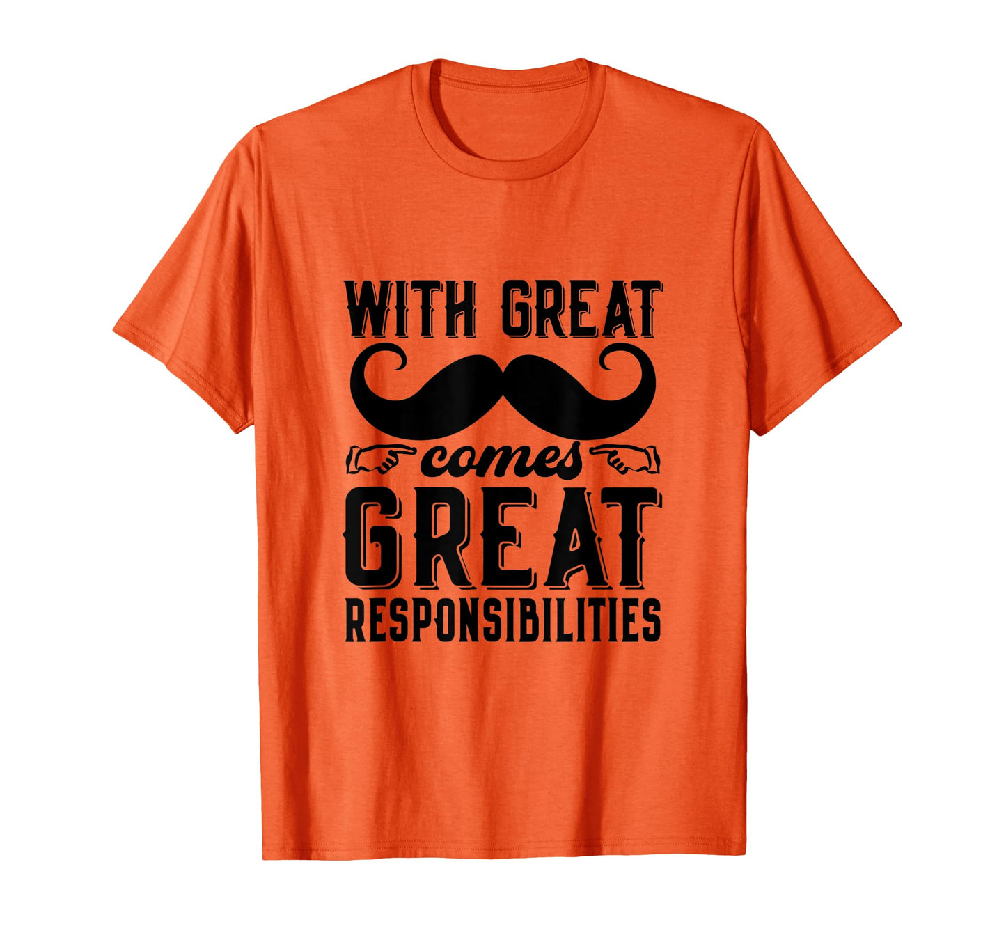 Great Responsibilities Funny Dad Mustache Puns Father's Day T-Shirt