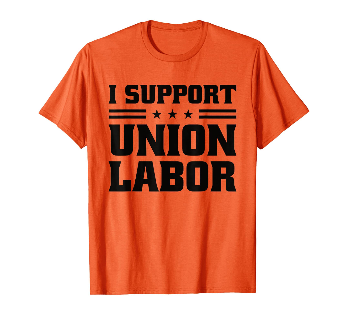 I Support Union Labor For Pro Strong Union Workers T-Shirt