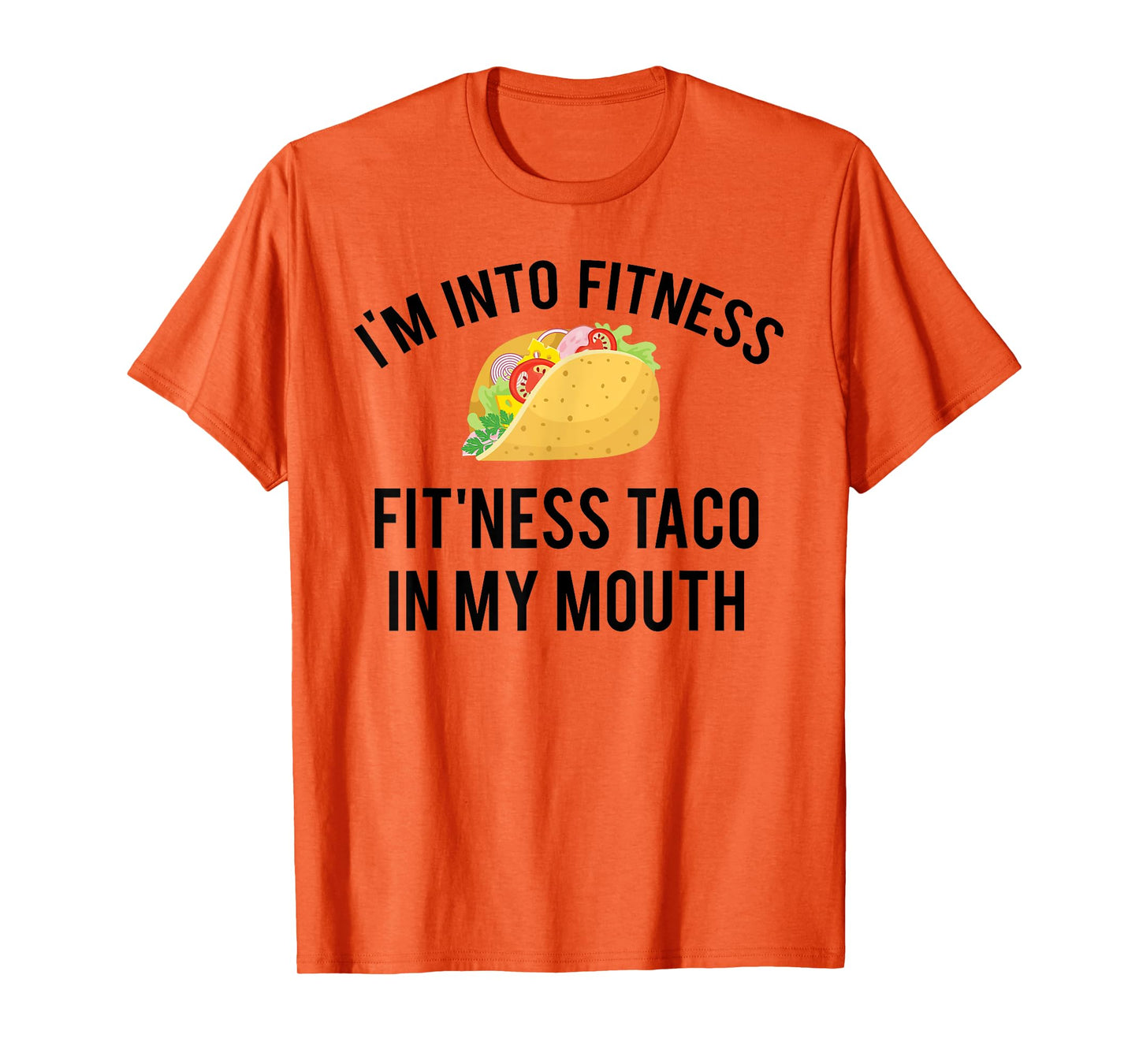 I'm into fitness fit'ness taco in my mouth T-Shirt
