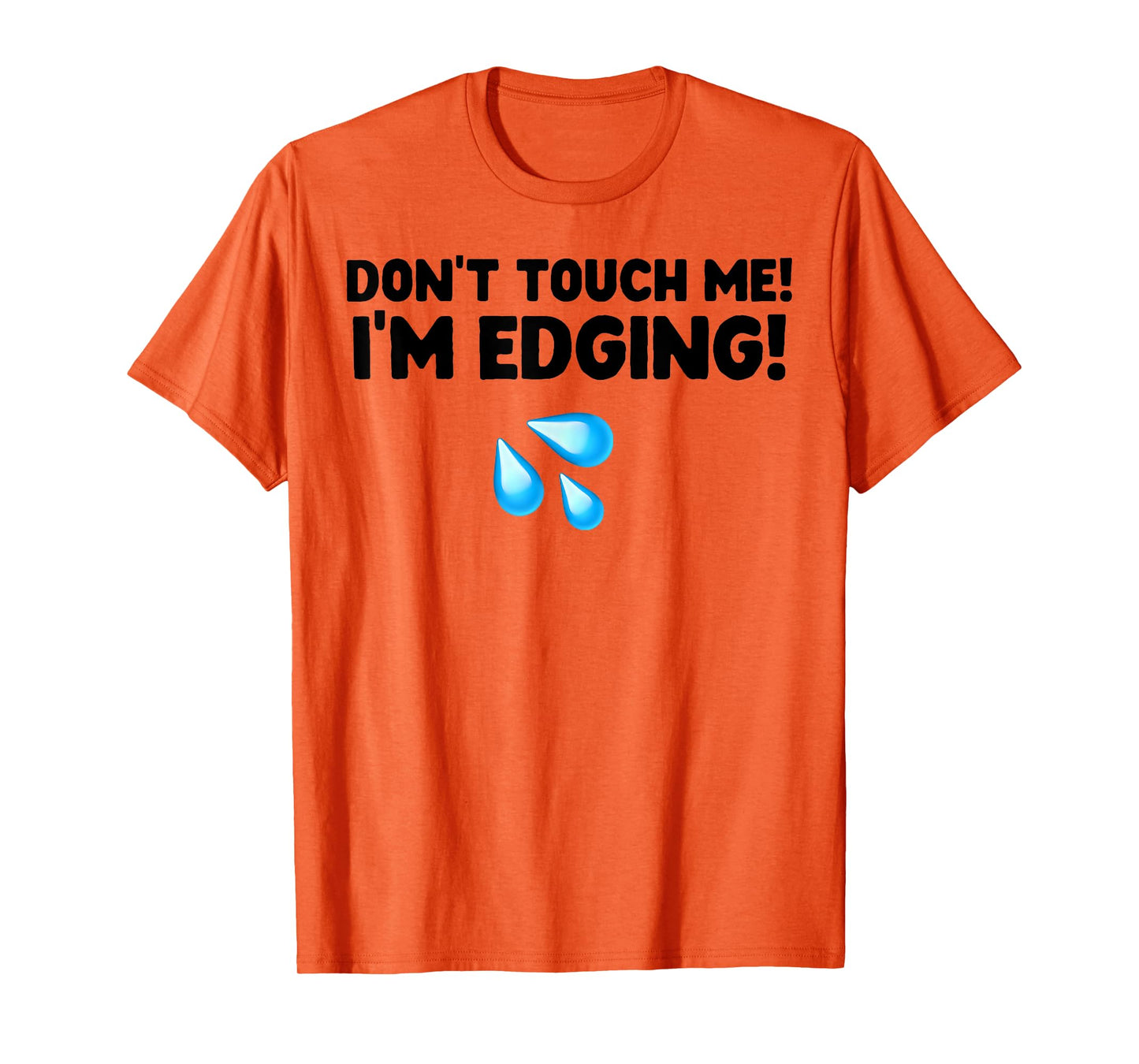 Don't Touch Me I'm Edging T-Shirt