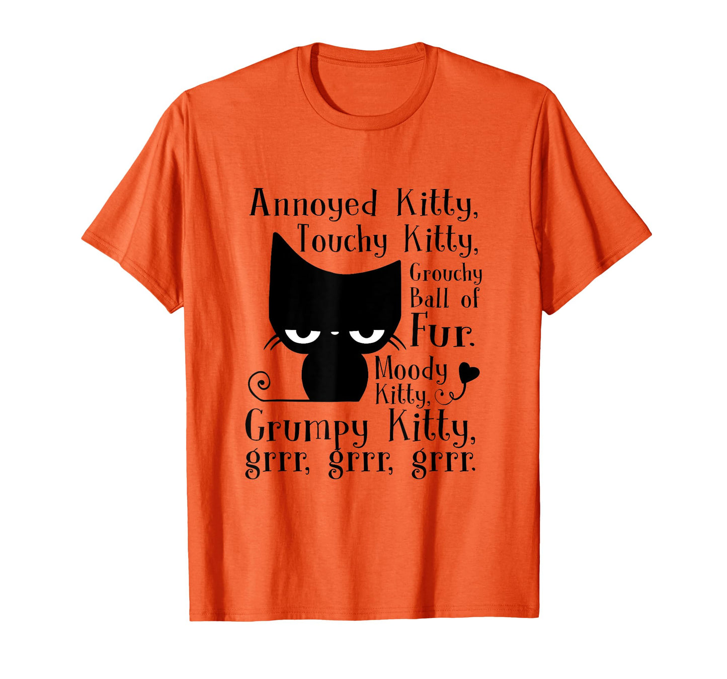 Annoyed Kitty Touchy Kitty Grouchy Ball Of Fur Moody Kitty T-Shirt