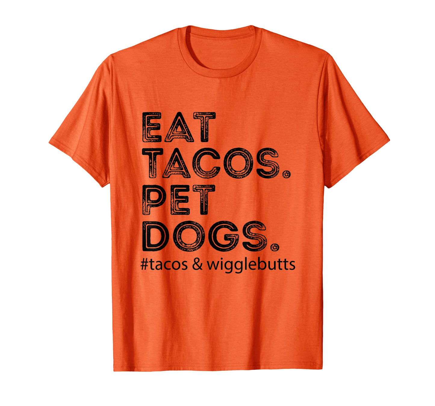 Eat Tacos. Pet Dogs Tacos And Wigglebutts T-Shirt