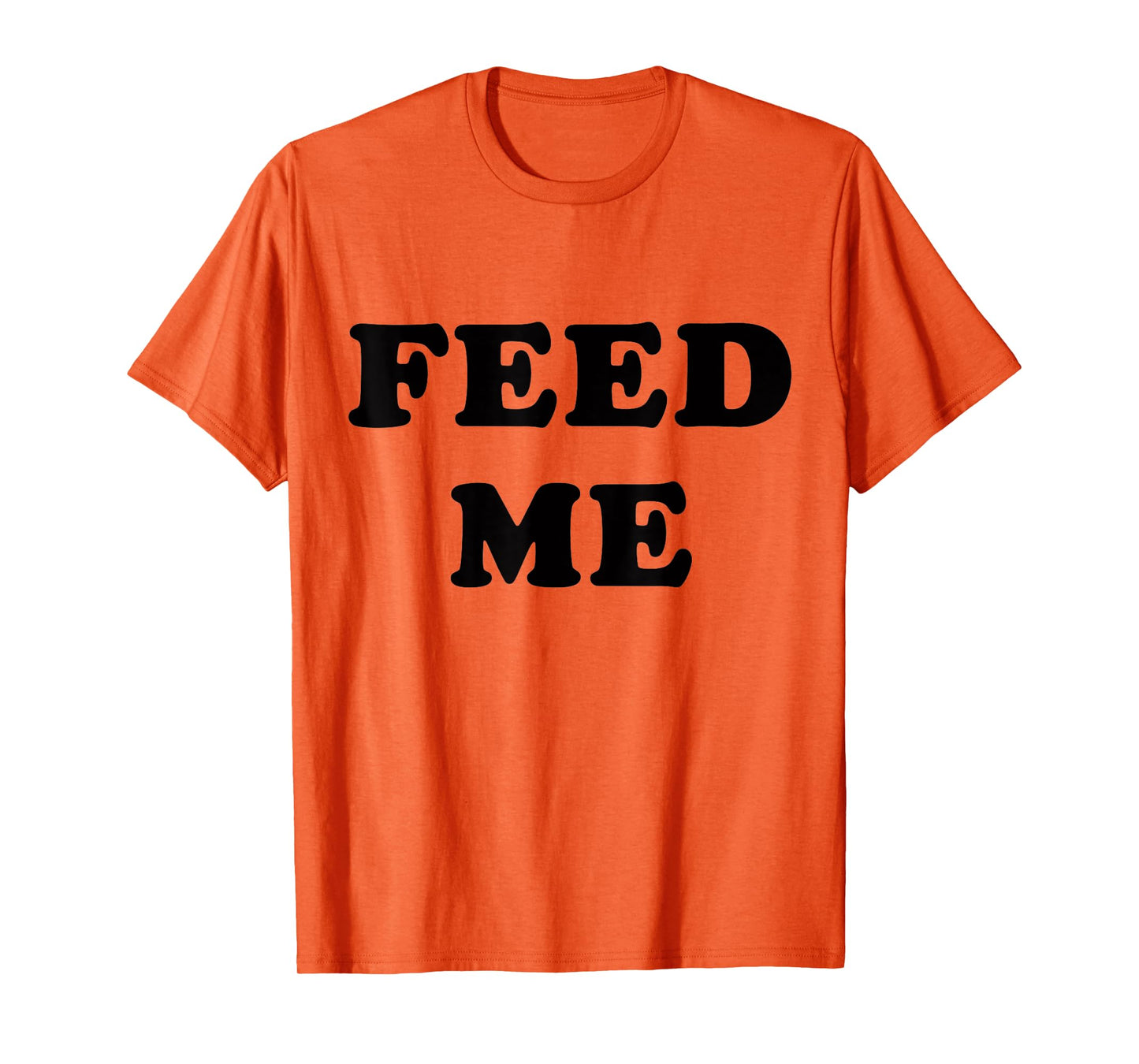 Feed Me! SLIGHTLY SARCASTIC SERIES T-Shirt