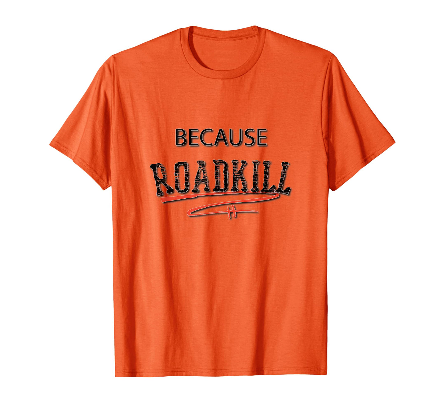 Because RoadKill Gruesome Tee T-Shirt