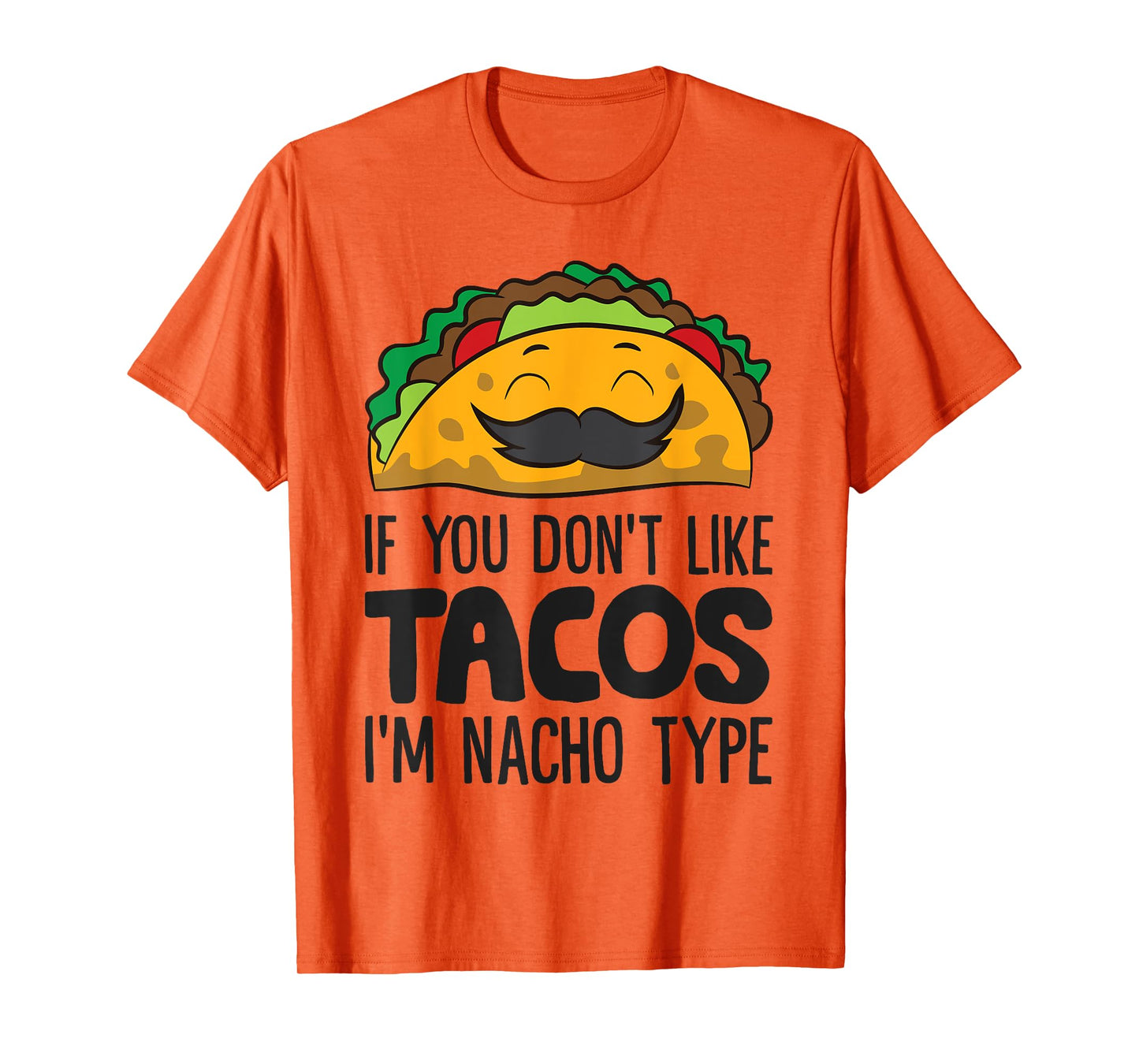Taco Mexican Food If You Don't Like Tacos I'm Nacho Type T-Shirt