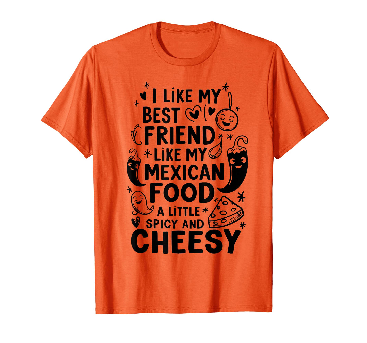 i Like My Best Friend Like My Mexican Food a Little Spicy an T-Shirt