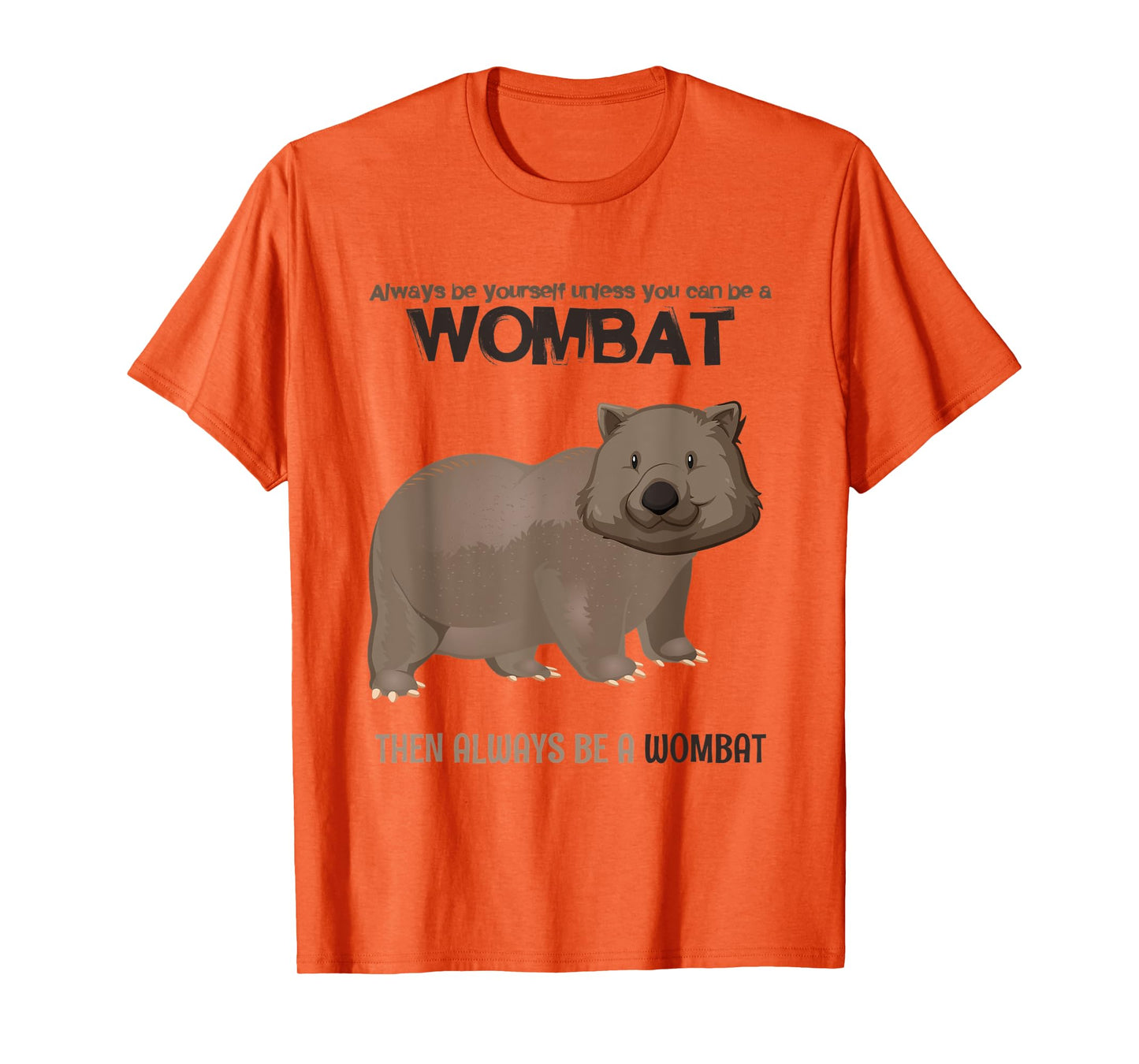 Always Be Yourself Or Be A Wombat T-Shirt