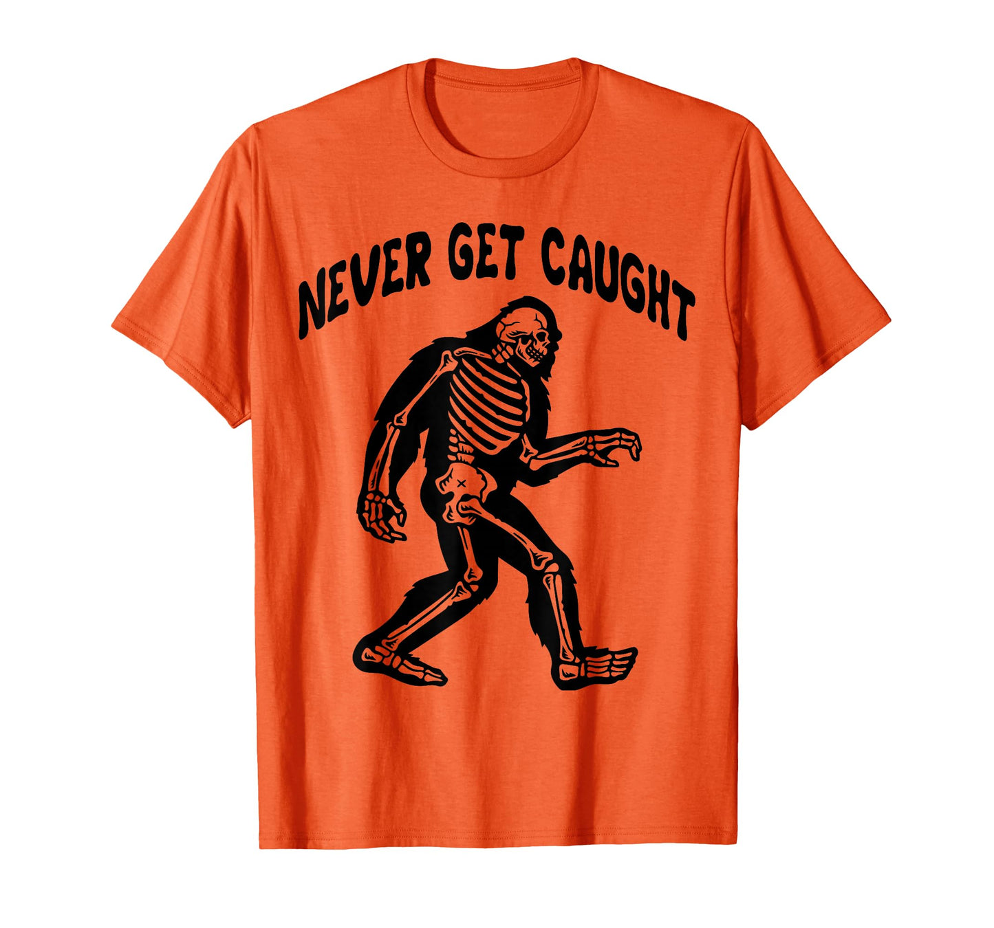 Cute Bigfoot Skeleton - Never Get Caught Men Women T-Shirt