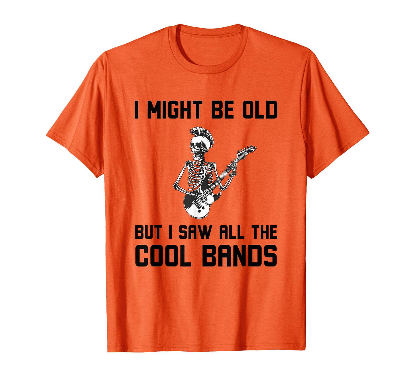 Might Be Old But I Saw All The Cool Bands Funny Music Quote T-Shirt