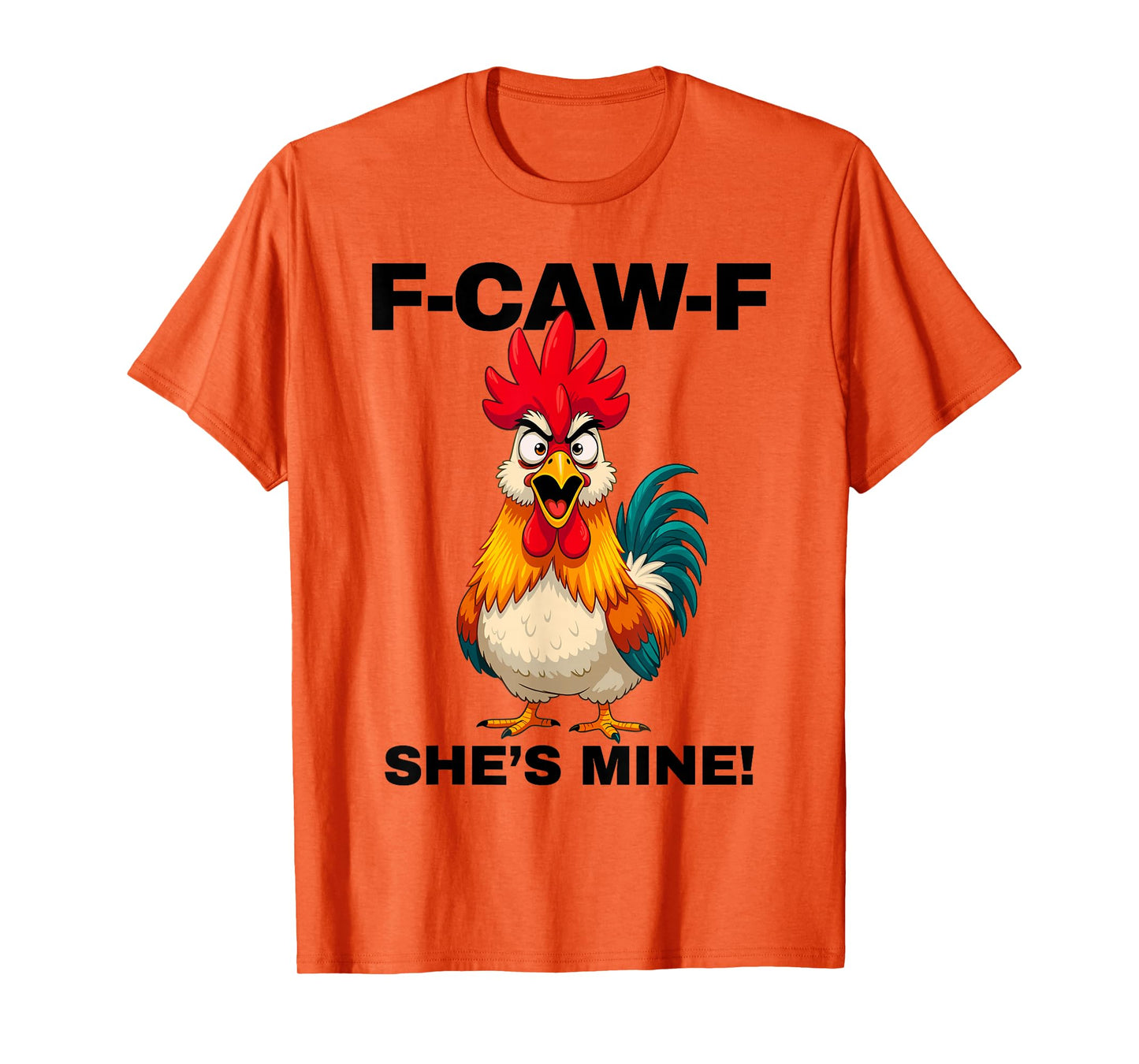 F-CAW-F She's Mine Funny FCAWF Rooster Chicken Men & Women T-Shirt