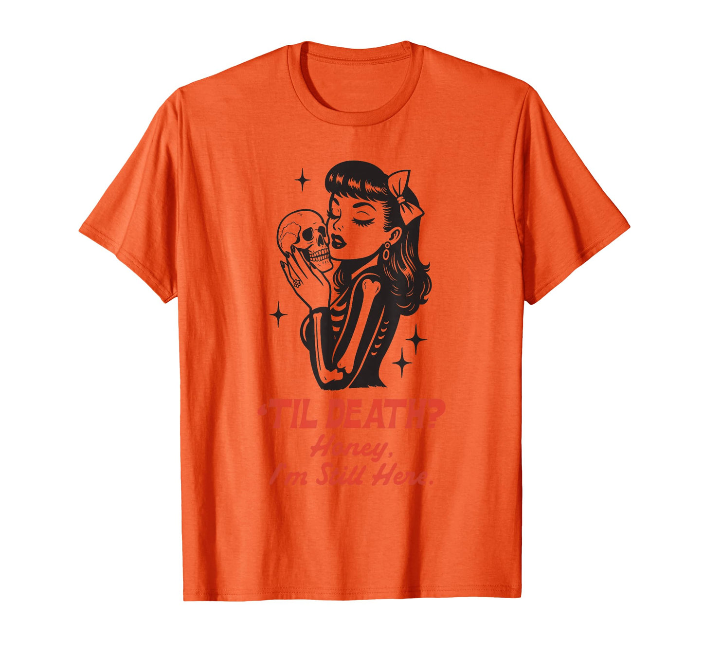 Til Death Honey I’m Not Going Anywhere Gothic Halloween T-Shirt