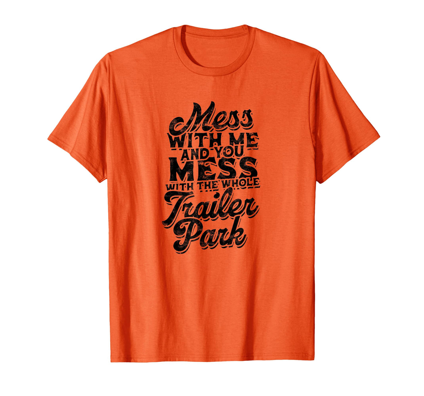 Mess with me and you mess with the whole trailer - Roadtrip T-Shirt