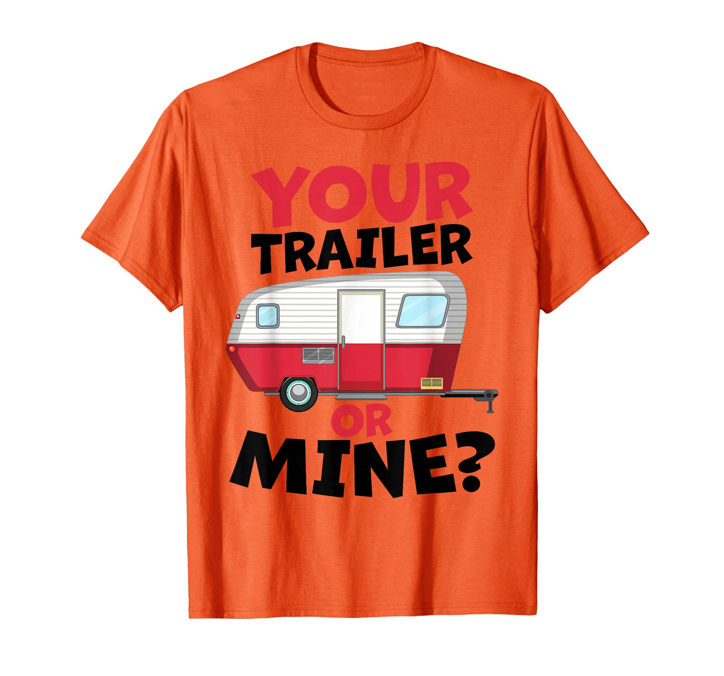 Your Trailer or Mine? - White Background | Funny Redneck Gag T-Shirt