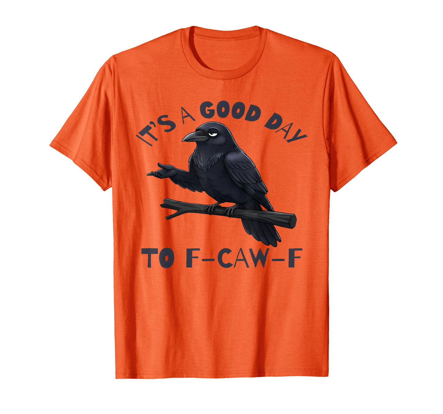 It's A Good Day FCAWF Funny Cursing Cussing Bird Adult Humor T-Shirt