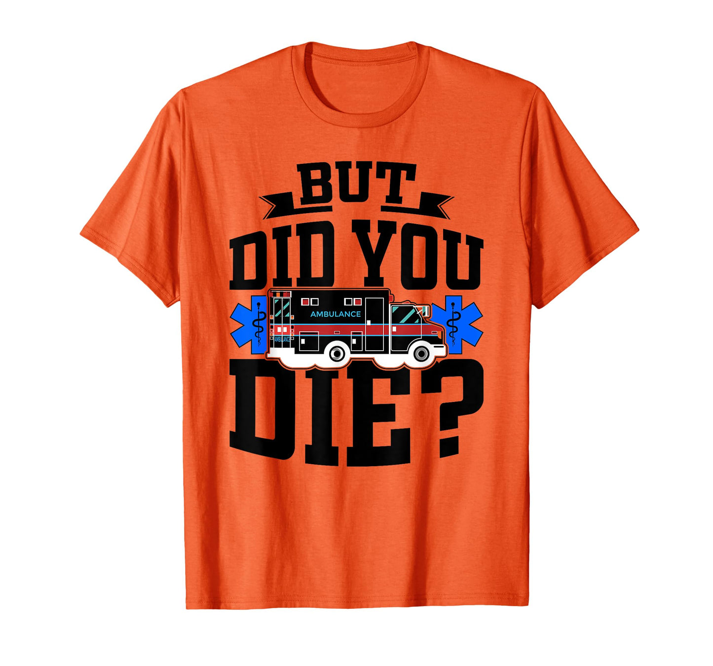 But Did You Die Funny EMT AMR Emergency Paramedic T-Shirt