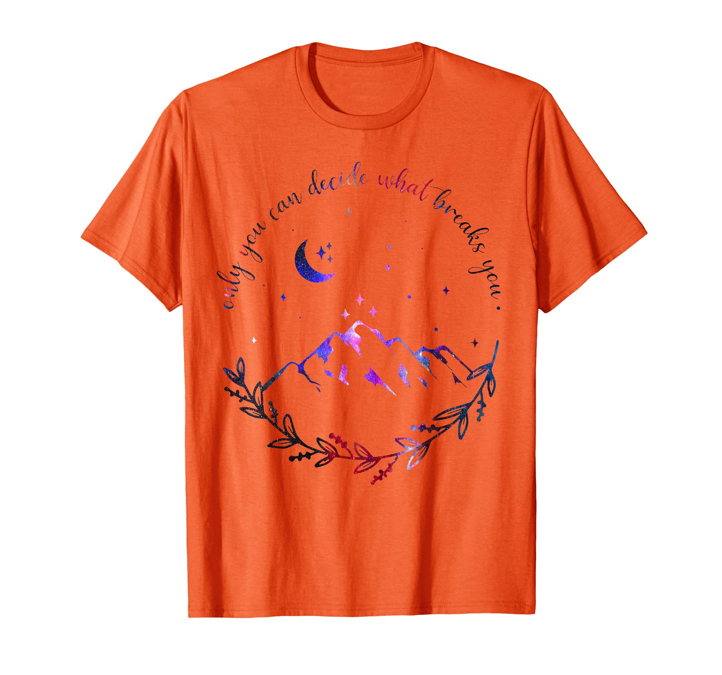 Only You Can Decide What Breaks You Quotes Saying Tees T-Shirt