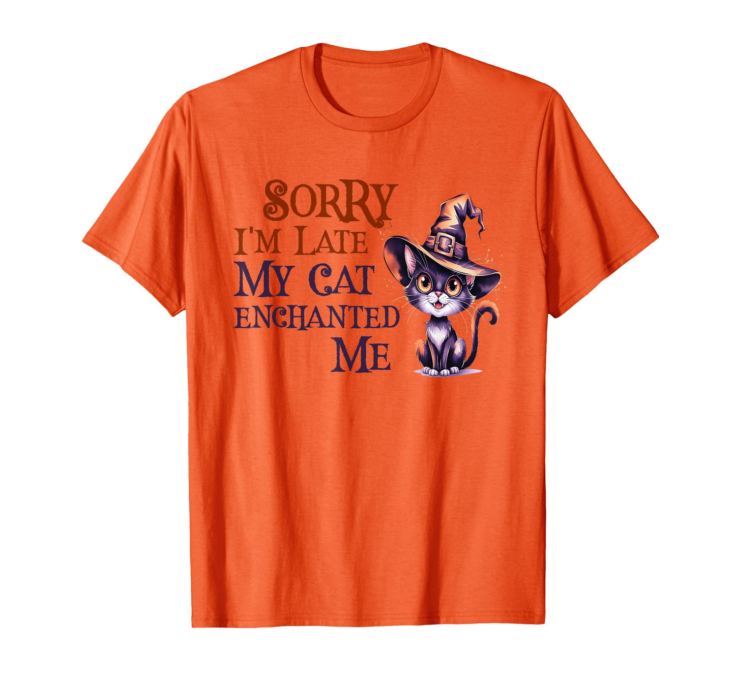 Sarcastic Sorry I'm Late My Cat Witch Enchanted ME Magical T-Shirt