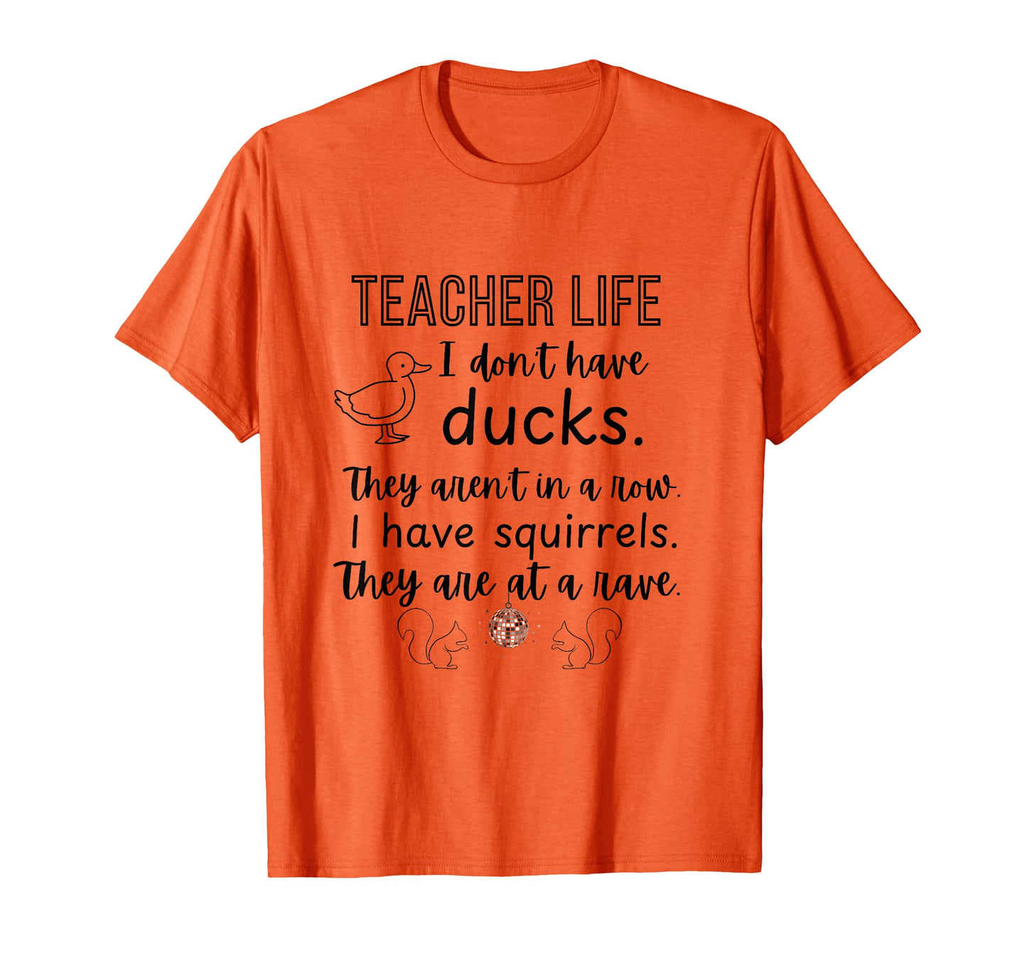 Ducks not in a row, squirrel rave funny teacher shirt T-Shirt