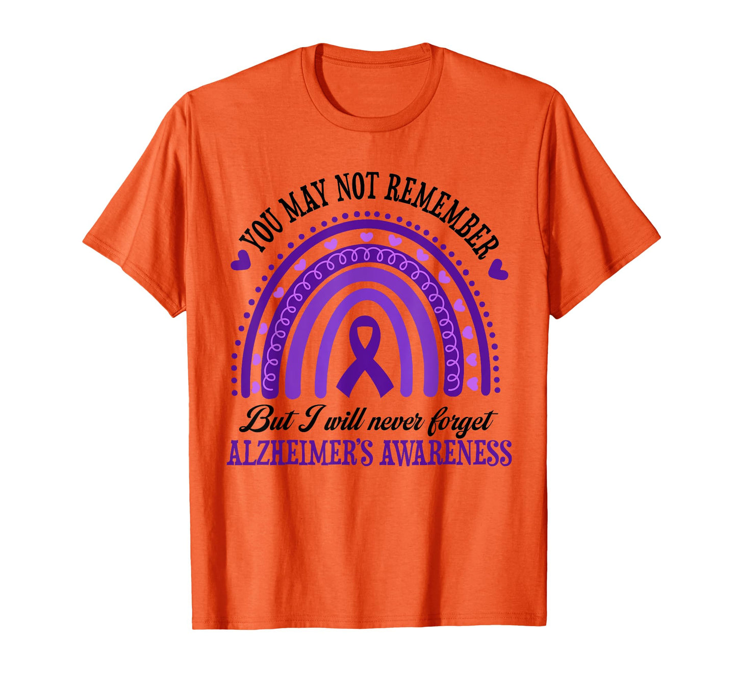 You May Not Remember But I Will Never Forget Alzheimer T-Shirt