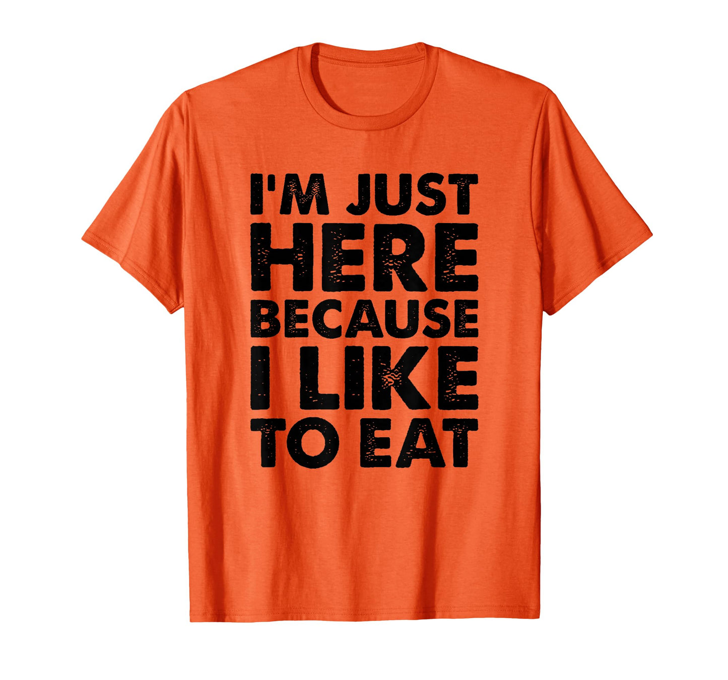 I'm Just Here Because I Like to Eat Funny Gym T-Shirt