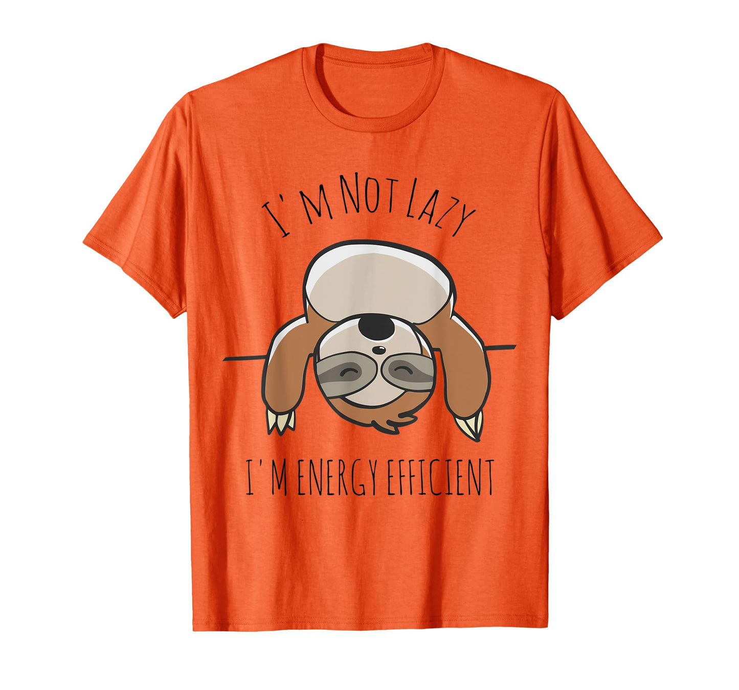 Sloth Lover | I'm Not Lazy I'm Energy Efficient Shirt
